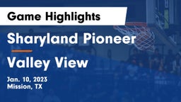 Sharyland Pioneer  vs Valley View  Game Highlights - Jan. 10, 2023