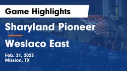 Sharyland Pioneer  vs Weslaco East  Game Highlights - Feb. 21, 2023