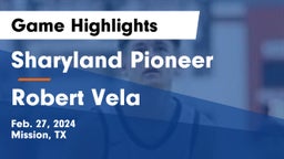 Sharyland Pioneer  vs Robert Vela  Game Highlights - Feb. 27, 2024