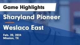 Sharyland Pioneer  vs Weslaco East  Game Highlights - Feb. 20, 2024