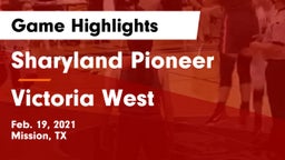 Sharyland Pioneer  vs Victoria West  Game Highlights - Feb. 19, 2021
