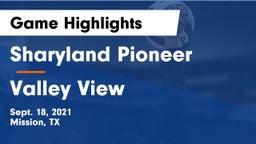 Sharyland Pioneer  vs Valley View Game Highlights - Sept. 18, 2021