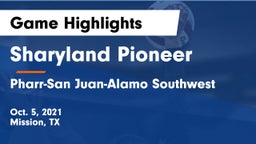 Sharyland Pioneer  vs Pharr-San Juan-Alamo Southwest  Game Highlights - Oct. 5, 2021