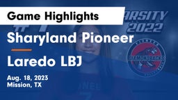 Sharyland Pioneer  vs Laredo LBJ Game Highlights - Aug. 18, 2023