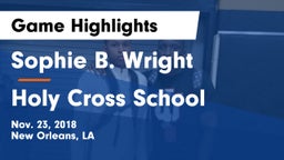 Sophie B. Wright  vs Holy Cross School Game Highlights - Nov. 23, 2018