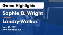 Sophie B. Wright  vs  Landry-Walker  Game Highlights - Jan. 18, 2019