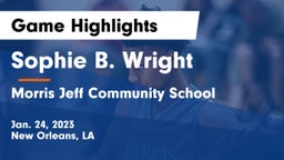Sophie B. Wright  vs Morris Jeff Community School Game Highlights - Jan. 24, 2023