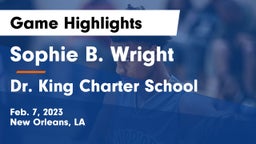 Sophie B. Wright  vs Dr. King Charter School Game Highlights - Feb. 7, 2023