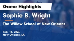 Sophie B. Wright  vs The Willow School of New Orleans Game Highlights - Feb. 16, 2023