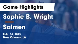 Sophie B. Wright  vs Salmen  Game Highlights - Feb. 14, 2023