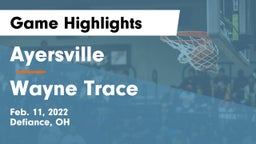 Ayersville  vs Wayne Trace  Game Highlights - Feb. 11, 2022