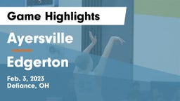Ayersville  vs Edgerton  Game Highlights - Feb. 3, 2023