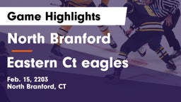 North Branford  vs Eastern Ct eagles Game Highlights - Feb. 15, 2203