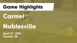 Carmel  vs Noblesville  Game Highlights - April 27, 2022
