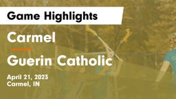 Carmel  vs Guerin Catholic  Game Highlights - April 21, 2023