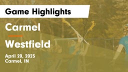 Carmel  vs Westfield  Game Highlights - April 20, 2023