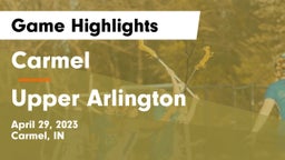 Carmel  vs Upper Arlington  Game Highlights - April 29, 2023