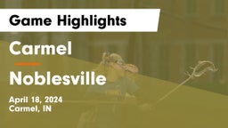 Carmel  vs Noblesville  Game Highlights - April 18, 2024