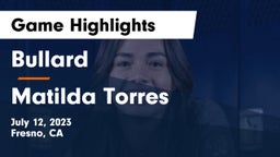 Bullard  vs Matilda Torres Game Highlights - July 12, 2023