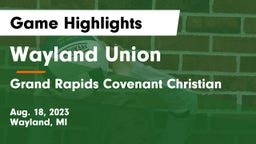 Wayland Union  vs Grand Rapids Covenant Christian Game Highlights - Aug. 18, 2023