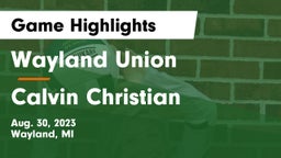 Wayland Union  vs Calvin Christian  Game Highlights - Aug. 30, 2023