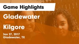 Gladewater  vs Kilgore  Game Highlights - Jan 27, 2017