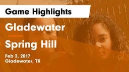 Gladewater  vs Spring Hill  Game Highlights - Feb 3, 2017