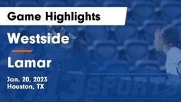 Westside  vs Lamar  Game Highlights - Jan. 20, 2023