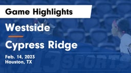 Westside  vs Cypress Ridge  Game Highlights - Feb. 14, 2023