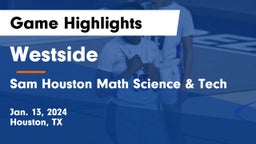 Westside  vs Sam Houston Math Science & Tech  Game Highlights - Jan. 13, 2024