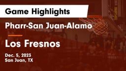 Pharr-San Juan-Alamo  vs Los Fresnos  Game Highlights - Dec. 5, 2023