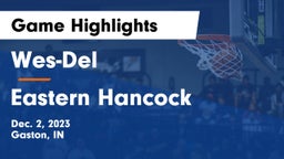 Wes-Del  vs Eastern Hancock  Game Highlights - Dec. 2, 2023