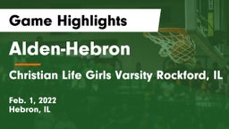 Alden-Hebron  vs Christian Life  Girls Varsity Rockford, IL Game Highlights - Feb. 1, 2022