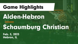 Alden-Hebron  vs Schaumburg Christian Game Highlights - Feb. 3, 2023