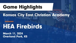 Kansas City East Christian Academy  vs HEA Firebirds Game Highlights - March 11, 2024