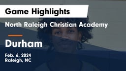 North Raleigh Christian Academy  vs Durham Game Highlights - Feb. 6, 2024