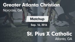 Matchup: Greater Atlanta vs. St. Pius X Catholic  2016