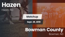 Matchup: Hazen  vs. Bowman County  2018