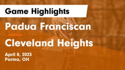 Padua Franciscan  vs Cleveland Heights  Game Highlights - April 8, 2023
