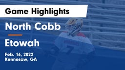 North Cobb  vs Etowah  Game Highlights - Feb. 16, 2022