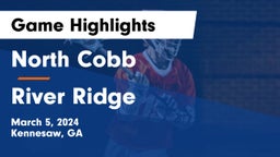 North Cobb  vs River Ridge  Game Highlights - March 5, 2024