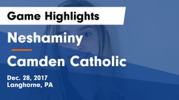 Neshaminy  vs Camden Catholic  Game Highlights - Dec. 28, 2017