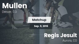 Matchup: Mullen  vs. Regis Jesuit  2016