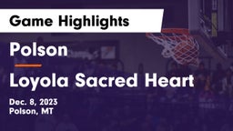 Polson  vs Loyola Sacred Heart  Game Highlights - Dec. 8, 2023