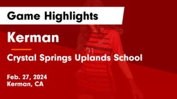 Kerman  vs Crystal Springs Uplands School Game Highlights - Feb. 27, 2024