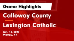Calloway County  vs Lexington Catholic  Game Highlights - Jan. 14, 2023