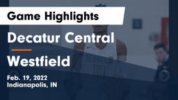 Decatur Central  vs Westfield  Game Highlights - Feb. 19, 2022