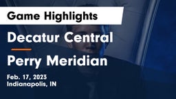 Decatur Central  vs Perry Meridian  Game Highlights - Feb. 17, 2023