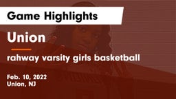 Union  vs rahway  varsity girls basketball Game Highlights - Feb. 10, 2022