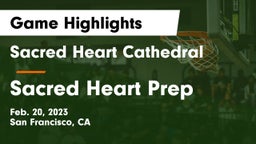Sacred Heart Cathedral  vs Sacred Heart Prep  Game Highlights - Feb. 20, 2023